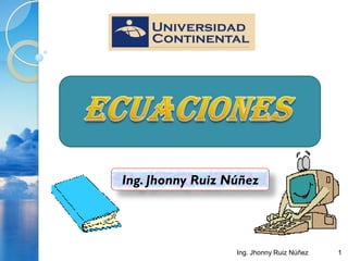 Ing. Jhonny Ruiz Núñez
1Ing. Jhonny Ruiz Núñez
 