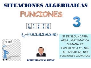 SITUACIONES ALGEBRAICAS
DEMETRIO CCESA RAYME
3º DE SECUNDARIA
ÁREA : MATEMÁTICA
SEMANA 22
EXPERIENCIA Co. Nº6
ACTIVIDAD Ap...