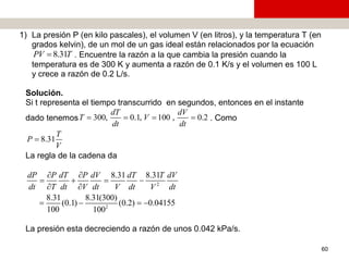 Cálculo diferencial e integral de una variable
60
1) La presión P (en kilo pascales), el volumen V (en litros), y la tempe...