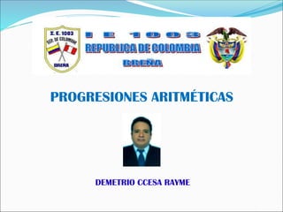 PROGRESIONES ARITMÉTICAS
DEMETRIO CCESA RAYME
 