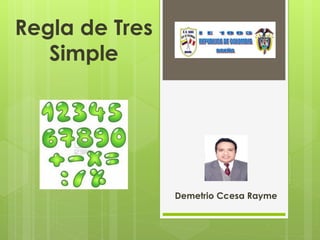 Regla de Tres
Simple
Demetrio Ccesa Rayme
 