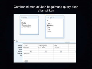 Gambar ini menunjukan bagaimana query akan
ditampillkan

 