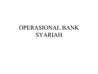 OPERASIONAL BANK
SYARIAH
 
