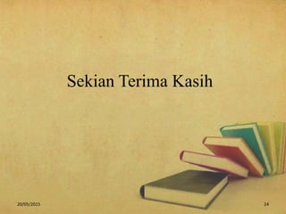 Sekian Terima Kasih
20/05/2015 24
 