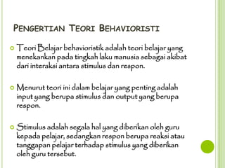 PENGERTIAN TEORI BEHAVIORISTI






Teori Belajar behavioristik adalah teori belajar yang
menekankan pada tingkah laku ...