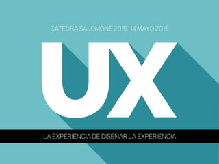 UX: La experiencia de diseñar la experiencia