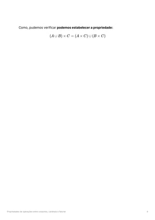 Propriedades de operações entre conjuntos, cardinais e fatorial 4
Como, pudemos verificar podemos estabelecer a propriedade:
(A ∪ B) × C = (A × C) ∪ (B × C)
 