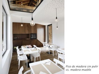 Piso de madera sin pulir
vs. madera mueble
 