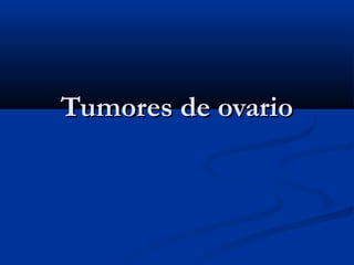 Tumores de ovario

 