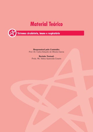 Material Teórico
Responsável pelo Conteúdo:
Prof. Dr. Carlos Eduardo de Oliveira Garcia
Revisão Textual:
Profa. Ms. Selma Aparecida Cesarin
Sistemas circulatório, imune e respiratório
 