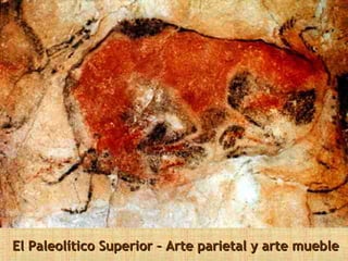 El Paleolítico Superior – Arte parietal y arte mueble
 