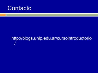 Contacto



 http://blogs.unlp.edu.ar/cursointroductorio
  /
 