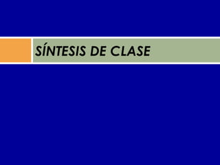 SÍNTESIS DE CLASE
 