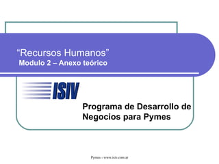 “ Recursos Humanos”   Modulo 2 – Anexo teórico Liderazgo basado en Principios Programa de Desarrollo de  Negocios para Pymes 