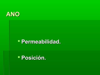 ANO

 Permeabilidad.
 Posición.

 