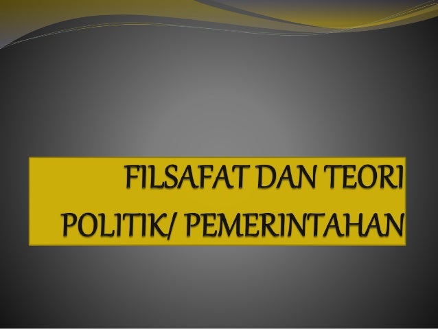 Teori Dan Filsafat Politik Pemerintahan