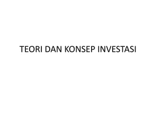 TEORI DAN KONSEP INVESTASI
 