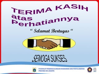 “ Selamat Bertugas “
 