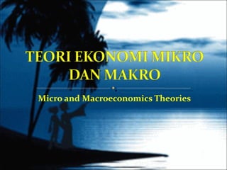 Micro and Macroeconomics Theories 