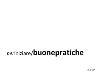 periniziare/buonepratiche
105 di 147
 