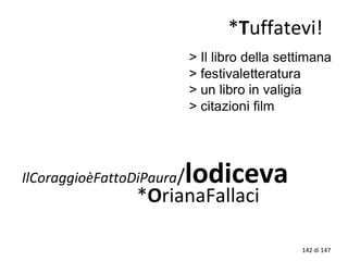 IlCoraggioèFattoDiPaura/lodiceva
*OrianaFallaci
*Tuffatevi!
142 di 147
 