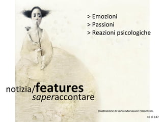 notizia/features
> Emozioni
> Passioni
> Reazioni psicologiche
saperaccontare
Illustrazione di Sonia MariaLuce Possentini.
46 di 147
 