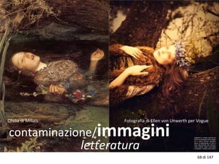 contaminazione/immagini
letteratura
Ofelia di Millais Fotografia di Ellen von Unwerth per Vogue
68 di 147
 