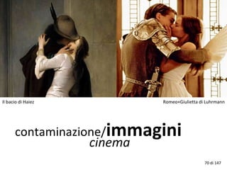 contaminazione/immagini
cinema
Il bacio di Haiez Romeo+Giulietta di Luhrmann
70 di 147
 