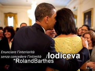 Enunciare l’interiorità
senza concedere l’intimità
78 di 147
 