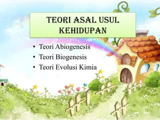 TEORI ASAL USUL
      KEHIDUPAN
• Teori Abiogenesis
• Teori Biogenesis
• Teori Evolusi Kimia
 