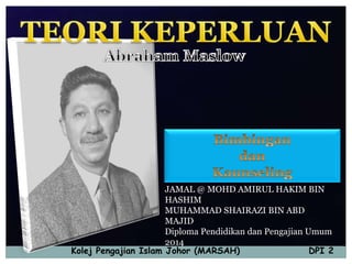 Kolej Pengajian Islam Johor (MARSAH) DPI 2
JAMAL @ MOHD AMIRUL HAKIM BIN
HASHIM
MUHAMMAD SHAIRAZI BIN ABD
MAJID
Diploma Pendidikan dan Pengajian Umum
2014
 