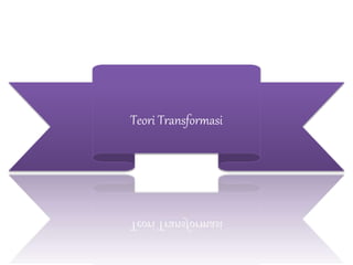 Teori Transformasi
 
