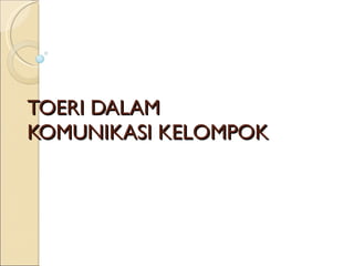 TOERI DALAM  KOMUNIKASI KELOMPOK 