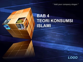 LOGO
“ Add your company slogan ”
BAB 4
TEORI KONSUMSI
ISLAMI
 