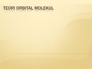 TEORI ORBITAL MOLEKUL
 