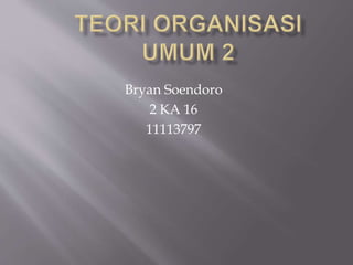 Bryan Soendoro
2 KA 16
11113797
 