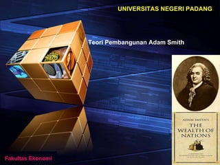 UNIVERSITAS NEGERI PADANG 
“ Add your company slogan ” 
Teori Pembangunan Adam Smith 
LOGO 
Fakultas Ekonomi 
 