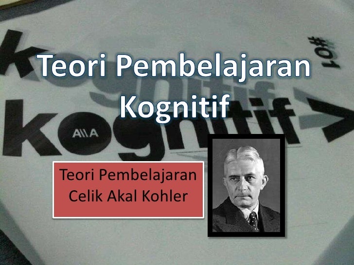 Teori pembelajaran kognitif KOHLER
