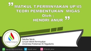 Fakultas Teknik
Jurusan teknik Perminyakan
Universitas Proklamasi 45 Yogyakarta
Hendri/082331317678 Hendri anur #Hendri_anur
 