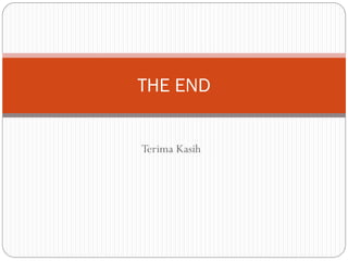 Terima Kasih
THE END
 