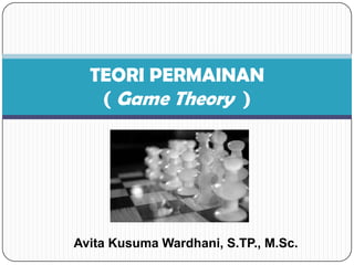 Avita Kusuma Wardhani, S.TP., M.Sc.
TEORI PERMAINAN
( Game Theory )
 