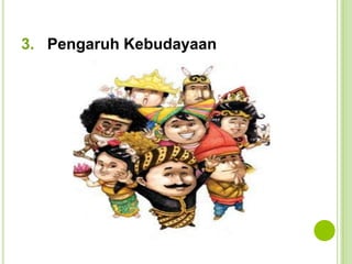 3. Pengaruh Kebudayaan

 