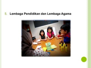 5. Lembaga Pendidikan dan Lembaga Agama

 