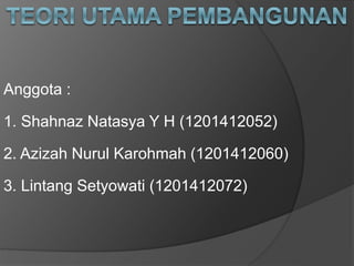 Anggota :
1. Shahnaz Natasya Y H (1201412052)
2. Azizah Nurul Karohmah (1201412060)
3. Lintang Setyowati (1201412072)
 