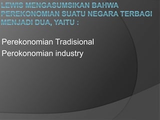 Perekonomian Tradisional
Perokonomian industry
 