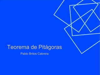 Teorema de Pitágoras
    Pablo Britos Cabrera
 