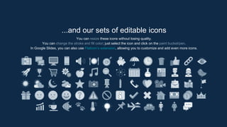 ...and our sets of editable icons
You can resize these icons without losing quality.
You can change the stroke and fill color; just select the icon and click on the paint bucket/pen.
In Google Slides, you can also use Flaticon’s extension, allowing you to customize and add even more icons.
 