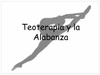 Teoterapia y la Alabanza 