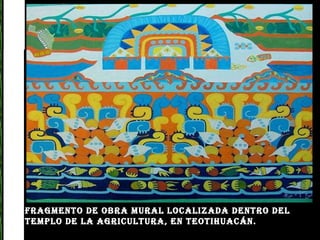 Fragmento de obra mural localizada dentro del Templo de la Agricultura, en Teotihuacán.   