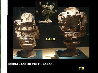 ESCULTURAS de Teotihuacán.   Lalo FIN 